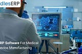 Custom ERP Development For Medical Device Manufacturing