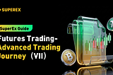 SuperEx Guide:Futures Trading-Advanced Trading Journey（VII）