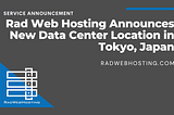 Rad Web Hosting Announces New Data Center Location in Tokyo, Japan