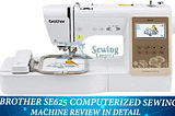 Brother SE625 Sewing Machine Review - Pros, Cons & Features