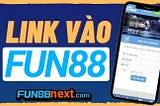 Fun88link cap nhap link vao nha cai Fun88