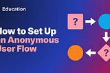 How to Set Up an Anonymous User Flow