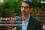 Google CEO Alarmed on Artificial Intelligence