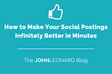 How to Make Your Social Postings Infinitely Better in Minutes