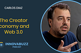 Carlos Diaz, The Creator Economy and Web 3.0 — InnovaBuzz 550