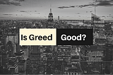 Is Greed Good