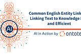 Common English Entity Linking: Linking Text to Knowledge Fast and Efficient
