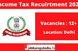 Income Tax Department Recruitment 2021: Apply Here for 12+ Vacancies