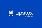 Upstox Review 2021, Demat Account, Trading Platforms & more