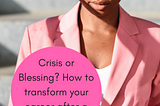 Crisis or Blessing? How to transform your career after a crisis