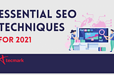 SEO Techniques to Increase Traffic in 2021