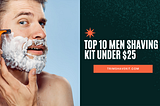 Top 10 Men Shaving Sets under $25 — Trimshavekit