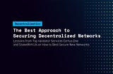 The Best Approach to Securing Decentralized Networks