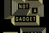 You, your humanity, and technology: review of You Are Not a Gadget