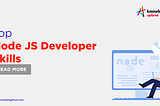 Top 15 Node JS Developer Skills to Have in 2023