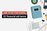 Financial Aid Definition: 32 Financial Terms to Know