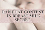 How to Increase Breast Milk Fat Content — The Secret is Here!