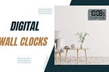 The 5 Best Digital Wall Clocks: Modern Timekeeping for Your Home