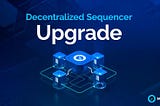 Metis Makes History: Ethereum L2 Upgrade Pioneers Decentralized Sequencer.