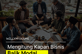 Menghitung Kapan Bisnis Balik Modal (dengan contoh kasus)