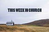 This Week in Church: Holding Alllllll the Tension Between the Stunningly Beautiful and Deeply…