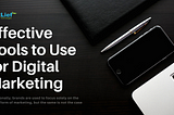 Know some effective marketing tools for digital marketing