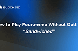How to Play Four.meme Without Getting “Sandwiched”