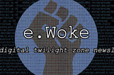 e.Woke #45: Data Collection Makes Me WannaCry