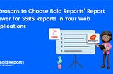 5 Reasons to Choose Bold Reports Report Viewer for SSRS Reports in Your Web Applications.