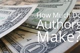 How Much Do Authors Make?