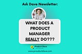 Ask Dave #001: What Does a Product Manager Actually Do? 🤔