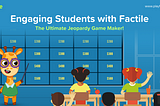 Engaging Students with Factile: The Ultimate Jeopardy Game Maker