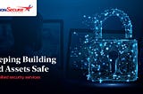 Keeping Building and Assets Safe with Allied Security Services