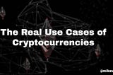 Crypto for Beginners — The Real Use Cases of Cryptocurrencies