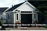 Eight Storage Shed Ideas for Your Backyard Escape