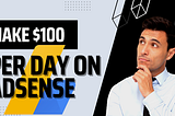 Make $100 Per day on AdSense