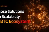 Those Solutions on Scalability in BTC Ecosystem (1): Inscriptions, Where to Go?