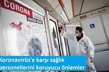 Koronavirüs’e (Covid-19) karşı sağlık personellerini koruyucu önlemler