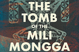 The Tomb of the Mili Mongga