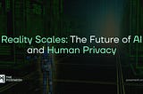 Reality Scales: The Future of AI and Human Privacy