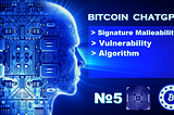 BitcoinChatGPT №5 Signature Malleability Vulnerability Algorithm