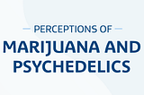 perceptions of marijuana and psychedelics