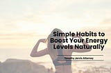 Simple Habits to Boost Your Energy Levels Naturally