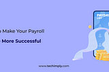 5 Ways to Make Your Payroll Software More Successful