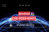 Critical Alert: Unveiling WinRAR Vulnerability CVE-2023-40477