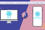 React vs. React Native: Key Differences Explained