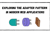 Exploring The Adapter Pattern In Modern Web Applications