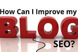 How Can I Improve My Blog SEO? — helpfuljourney