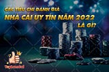 Tổng hợp top 10 nhà cái uy tín, an toàn, bảo mật thông tin, rút nạp nhanh, khuyến mãi khủng nhất Việt Nam 2022 tại Toplamcai.com