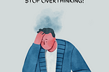 Free Your Mind from Overthinking